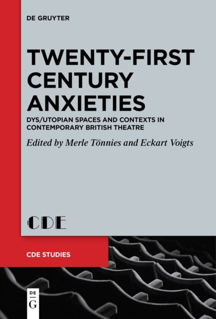 Twenty-First Century Anxieties: Dys/Utopian Spaces and Contexts in Contemporary British Theatre