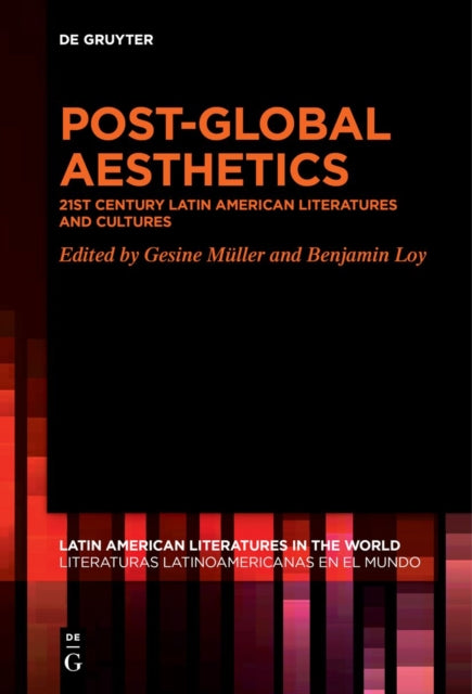 Post-Global Aesthetics: 21st Century Latin American Literatures and Cultures