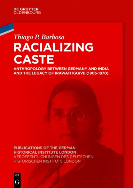 Racializing Caste: Anthropology between Germany and India and the Legacy of Irawati Karve (1905-1970)