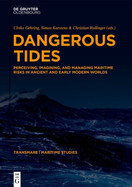 Dangerous Tides: Perceiving, Imagining, and Managing Maritime Risks in Ancient and Early Modern Worlds
