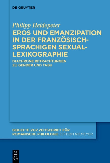 Eros Und Emanzipation in Der Franzosischsprachigen Sexuallexikographie: Diachrone Betrachtungen Zu Gender Und Tabu