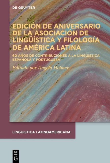 Edicion de Aniversario de la Asociacion de Linguistica Y Filologia de America Latina: 60 Anos de Contribuciones a la Linguistica Espanola Y Portuguesa