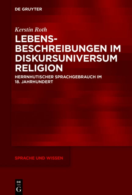 Lebensbeschreibungen Im Diskursuniversum Religion: Herrnhutischer Sprachgebrauch Im 18. Jahrhundert