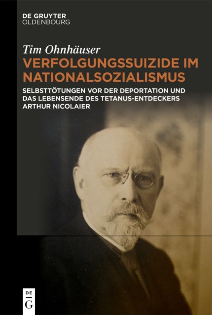 Verfolgungssuizide Im Nationalsozialismus: Selbsttotungen VOR Der Deportation Und Das Lebensende Des Tetanus-Entdeckers Arthur Nicolaier