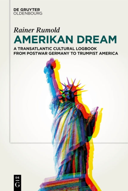 Amerikan Dream: A Transatlantic Cultural Logbook from Postwar Germany to Trumpist America