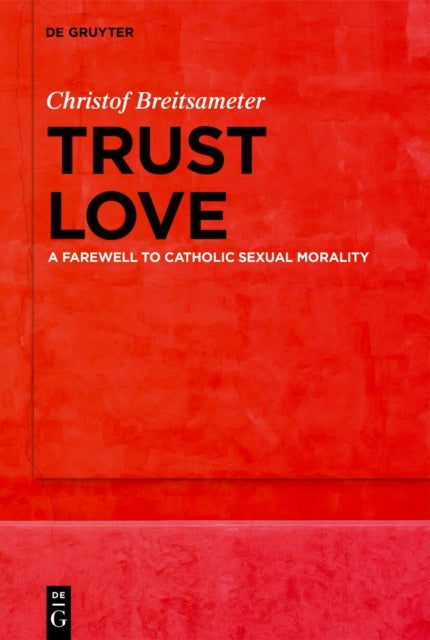 Trust Love: A Farewell to Catholic Sexual Morality