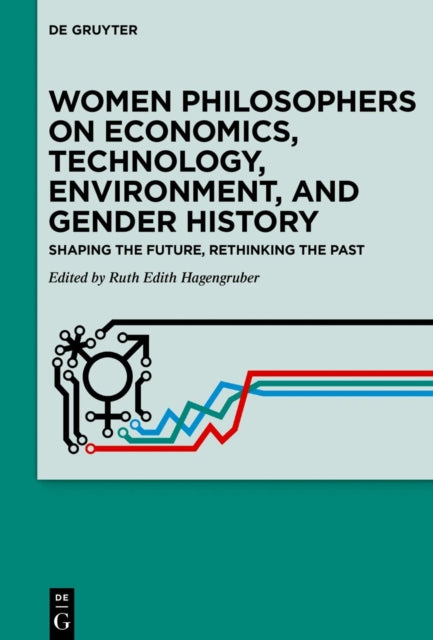 Women Philosophers on Economics, Technology, Environment, and Gender History: Shaping the Future, Rethinking the Past