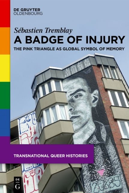 A Badge of Injury: The Pink Triangle as Global Symbol of Memory