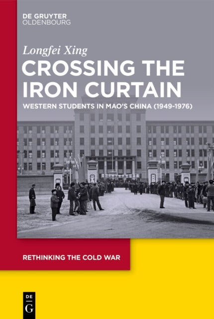 Crossing the Iron Curtain: Western Students in Mao’s China (1949–1976)