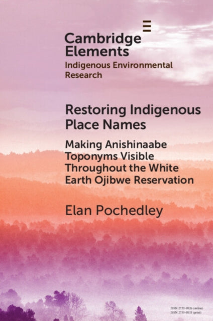 Restoring Indigenous Place Names: Making Anishinaabe Toponyms Visible Throughout the White Earth Ojibwe Reservation