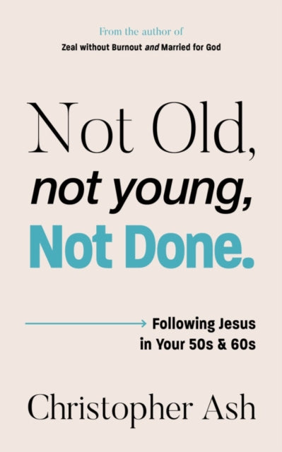 Not Old, Not Young, Not Done: Following Jesus in your 50s and 60s