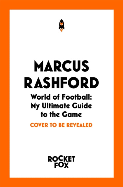 Marcus Rashford: World of Football: My Ultimate Guide to the Game