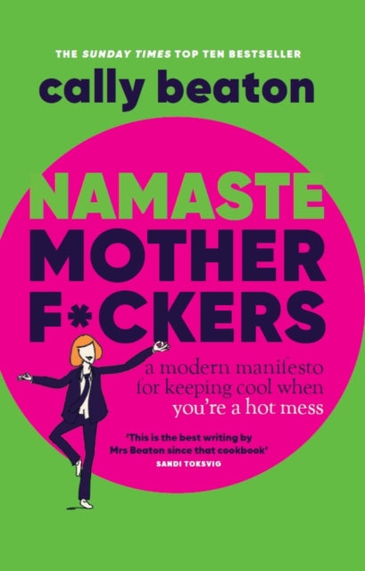 Namaste Motherf*ckers: A modern manifesto for keeping cool when you’re a hot mess - THE INSTANT SUNDAY TIMES TOP 10 BESTSELLER AND HAPPY PLACE BOOKCLUB PICK