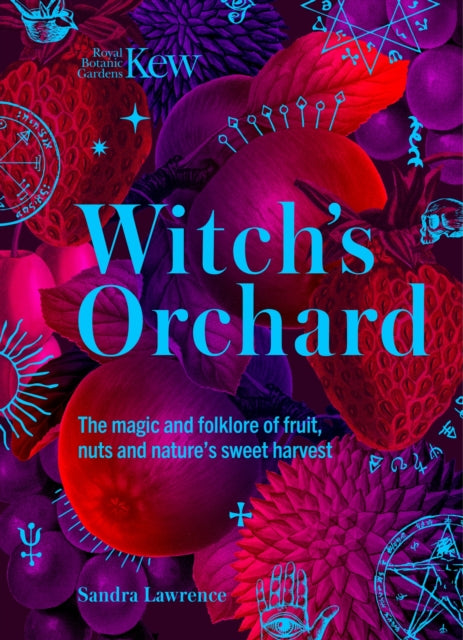 Witch's Orchard: The magic and folklore of fruit, nuts and nature's sweet harvest