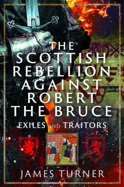 The Scottish Rebellion against Robert the Bruce: Exiles and Traitors
