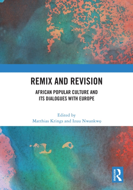 Remix and Revision: African Popular Culture and Its Dialogues with Europe