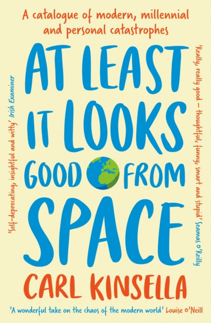 At Least It Looks Good From Space: A catalogue of modern, millennial and personal catastrophes