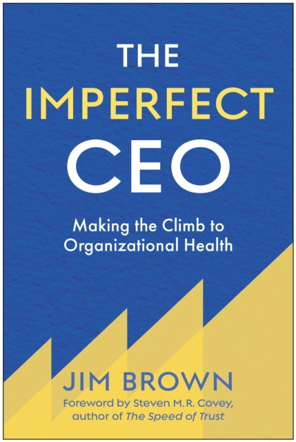 The Imperfect CEO: Making the Climb to Organizational Health