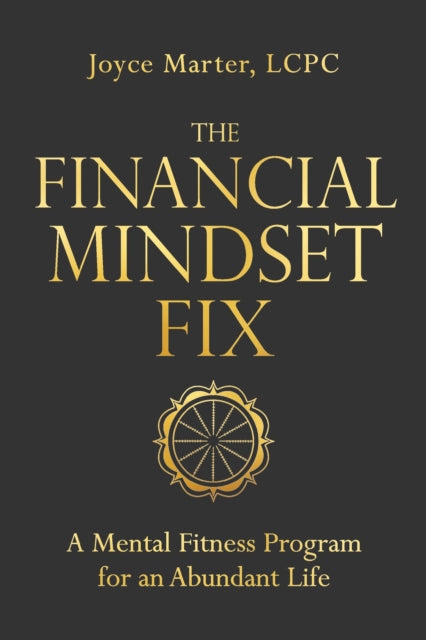 The Financial Mindset Fix: A Mental Fitness Program for an Abundant Life