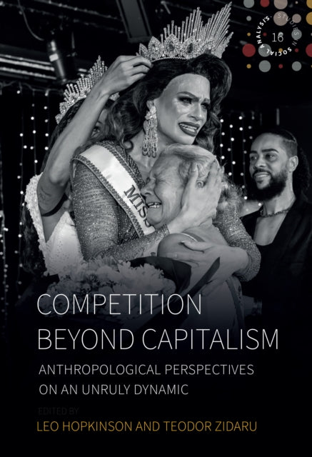 Competition Beyond Capitalism: Anthropological Perspectives on an Unruly Dynamic