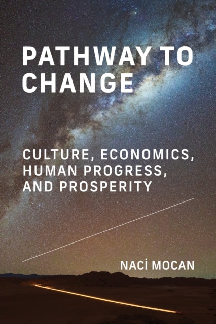 Pathway to Change: Culture, Economics, Human Progress, and Prosperity