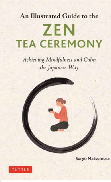 The Illustrated Guide to the Zen Tea Ceremony: Achieving Mindfulness and Calm the Japanese Way