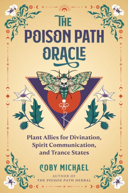 The Poison Path Oracle: Plant Allies for Divination, Spirit Communication, and Trance States