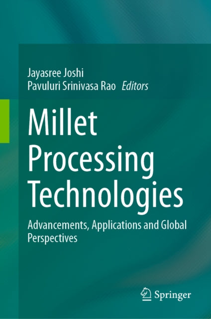 Millet Processing Technologies: Advancements, Applications and Global Perspectives