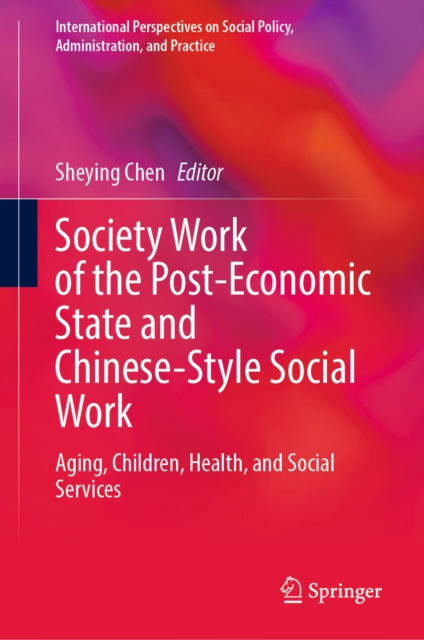 Society Work of the Post-Economic State and Chinese-Style Social Work: Aging, Children, Health, and Social Services