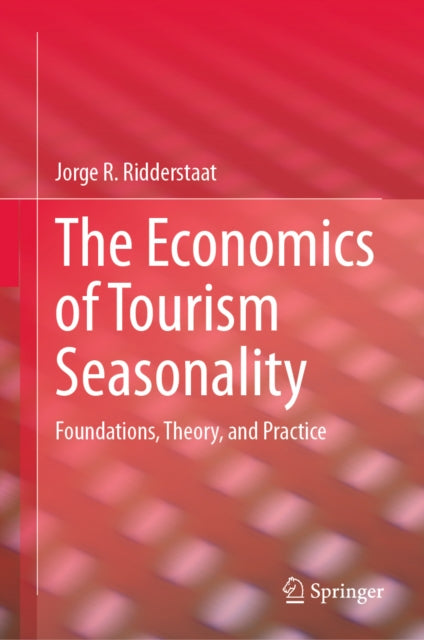 The Economics of Tourism Seasonality: Foundations, Theory, and Practice