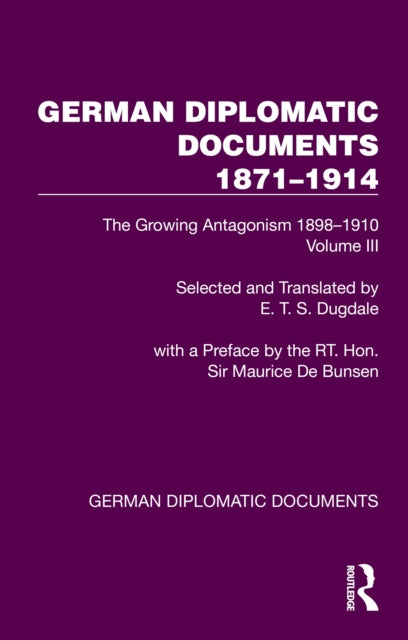 German Diplomatic Documents 1871–1914 Volume 3: The Growing Antagonism 1898–1910