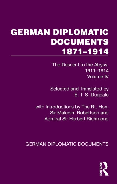 German Diplomatic Documents 1871–1914 Volume 4: The Descent to the Abyss, 1911–1914