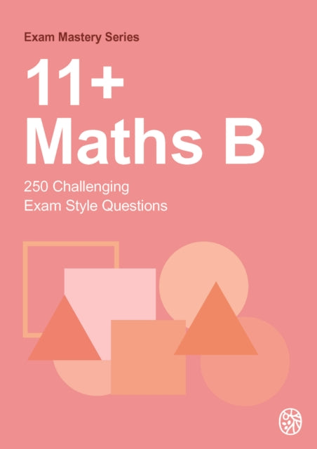 11+ Maths B: 250 Challenging Exam Style Questions