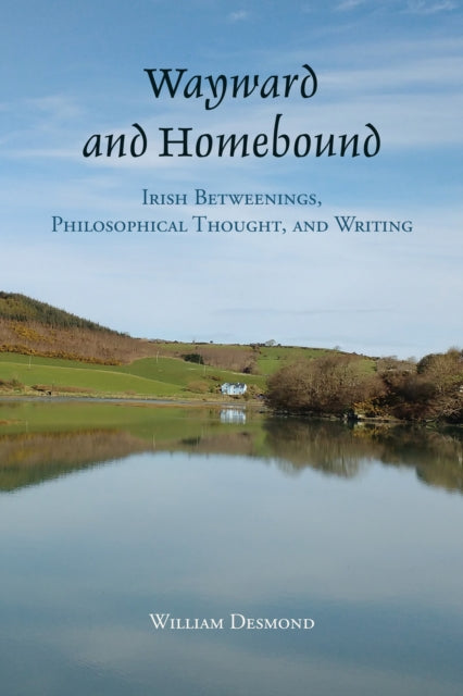 Wayward and Homebound: Irish Betweenings, Philosophical Thought, and Writing