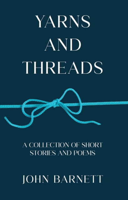 Yarns and Threads: A collection of short stories and poems