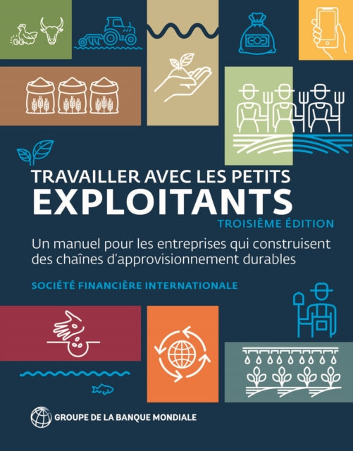 Travailler Avec Les Petits Exploitants: Un Manuel Pour Les Entreprises Qui Construisent Des Chaines D'approvisionnement Durables (troisieme edition)
