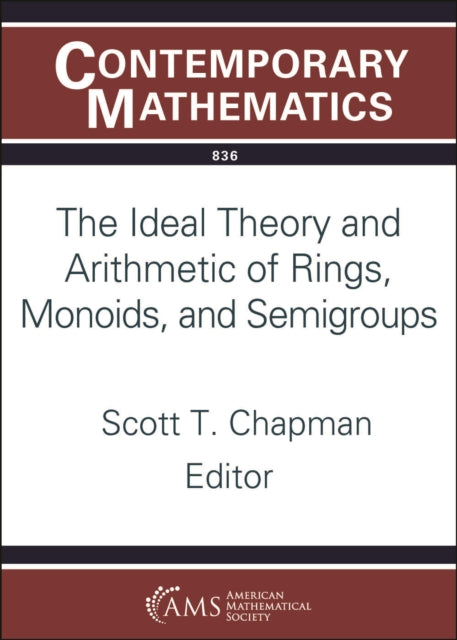The Ideal Theory and Arithmetic of Rings, Monoids, and Semigroups
