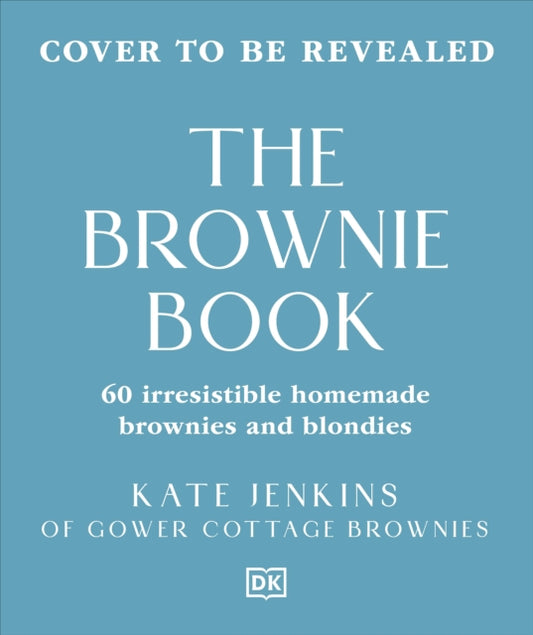 The Brownie Book: Wickedly Irresistible Chocolatey Bakes