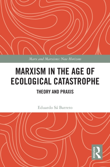 Marxism in the Age of Ecological Catastrophe: Theory and Praxis