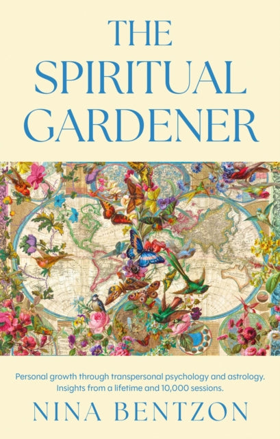THE SPIRITUAL GARDENER: Personal growth through transpersonal psychology and astrology. Insights from a lifetime and 10 000 sessions.