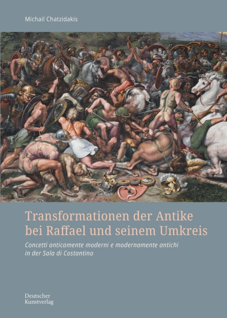 Transformationen der Antike bei Raffael und seinem Umkreis: Concetti anticamente moderni e modernamente antichi in der Sala di Costantino