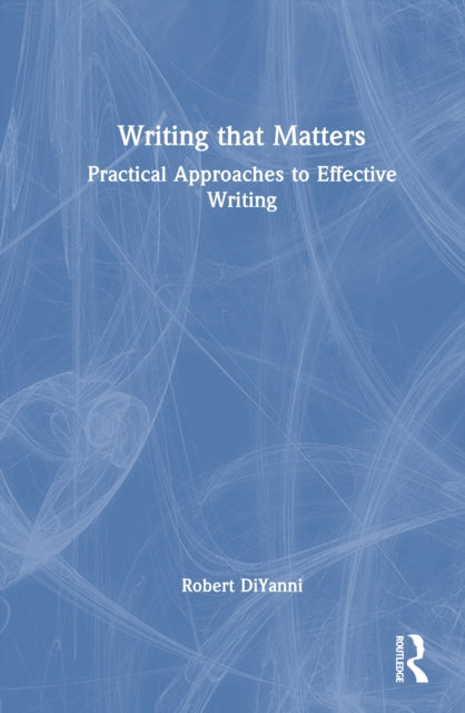 Writing that Matters: Practical Approaches to Effective Writing