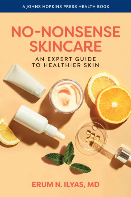 No-Nonsense Skincare: An Expert Guide to Healthier Skin