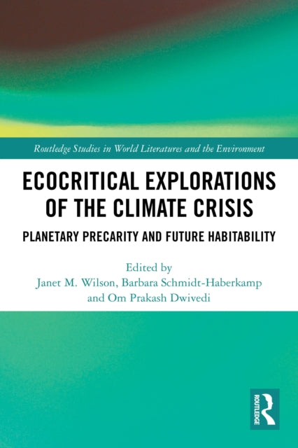 Ecocritical Explorations of the Climate Crisis: Planetary Precarity and Future Habitability
