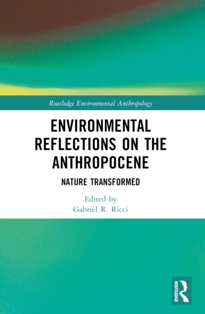 Environmental Reflections on the Anthropocene: Nature Transformed