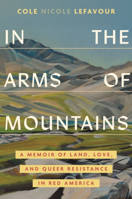 In the Arms of Mountains: An Unexpected Story of Land, Love, and Queer Resistance in Red America