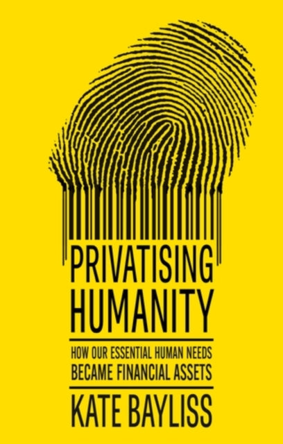 Privatising humanity: How our essential human needs became financial assets