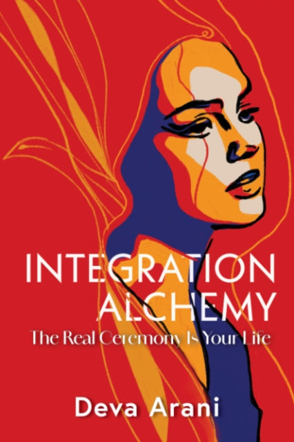 Integration Alchemy: The Real Ceremony is Your Life