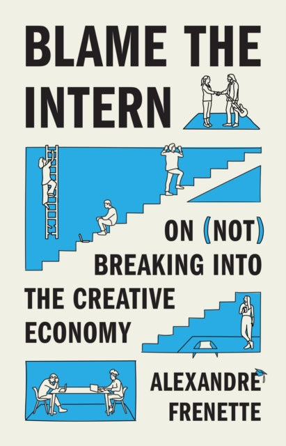 Blame the Intern: On (Not) Breaking into the Creative Economy