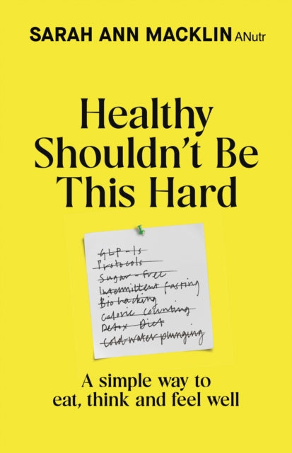Healthy Shouldn't Be This Hard: A Simple Way to Eat, Think and Feel Well